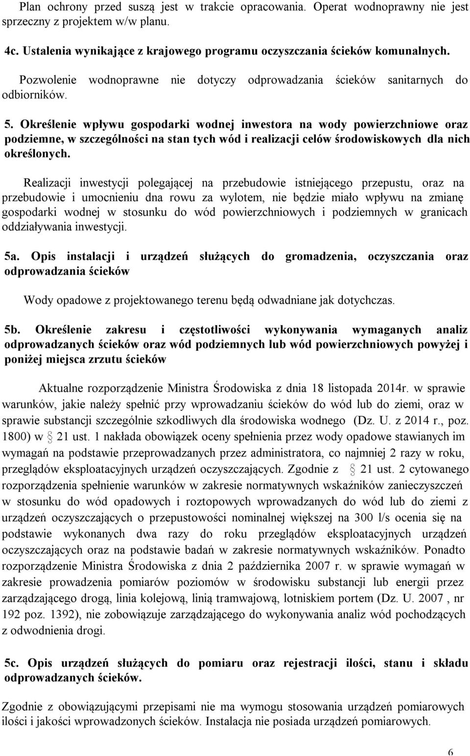 Określenie wpływu gospodarki wodnej inwestora na wody powierzchniowe oraz podziemne, w szczególności na stan tych wód i realizacji celów środowiskowych dla nich określonych.