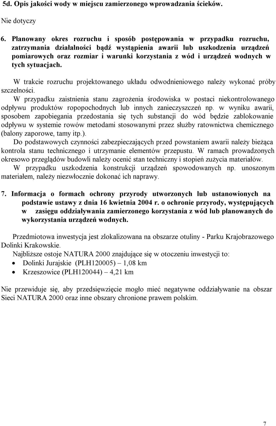 urządzeń wodnych w tych sytuacjach. W trakcie rozruchu projektowanego układu odwodnieniowego należy wykonać próby szczelności.