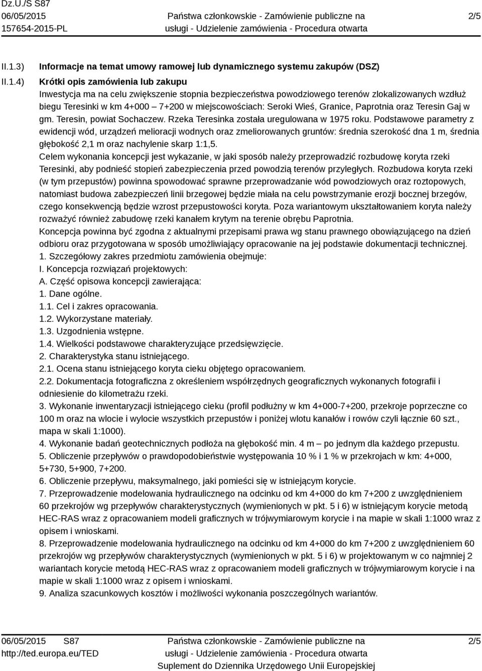 4) Informacje na temat umowy ramowej lub dynamicznego systemu zakupów (DSZ) Krótki opis zamówienia lub zakupu Inwestycja ma na celu zwiększenie stopnia bezpieczeństwa powodziowego terenów