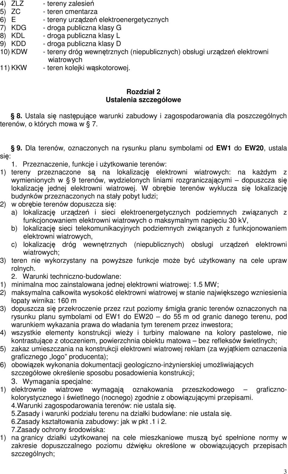 Ustala się następujące warunki zabudowy i zagospodarowania dla poszczególnych terenów, o których mowa w 7. 9. Dla terenów, oznaczonych na rysunku planu symbolami od EW1 do EW20, ustala się: 1.