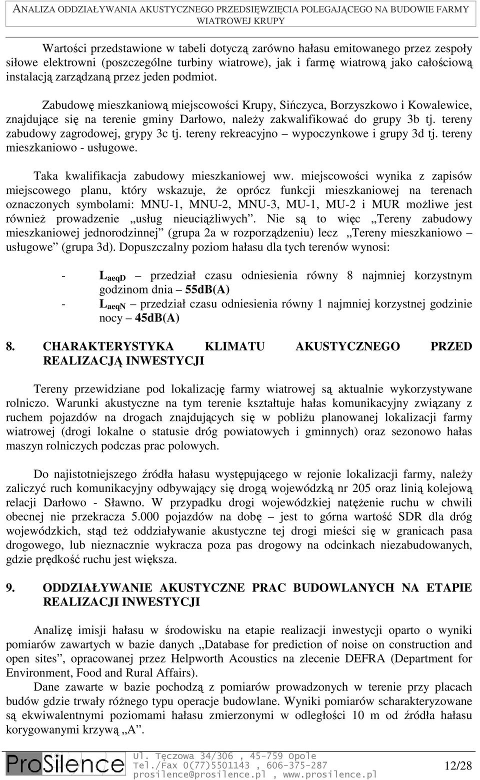 tereny zabudowy zagrodowej, grypy 3c tj. tereny rekreacyjno wypoczynkowe i grupy 3d tj. tereny mieszkaniowo - usługowe. Taka kwalifikacja zabudowy mieszkaniowej ww.