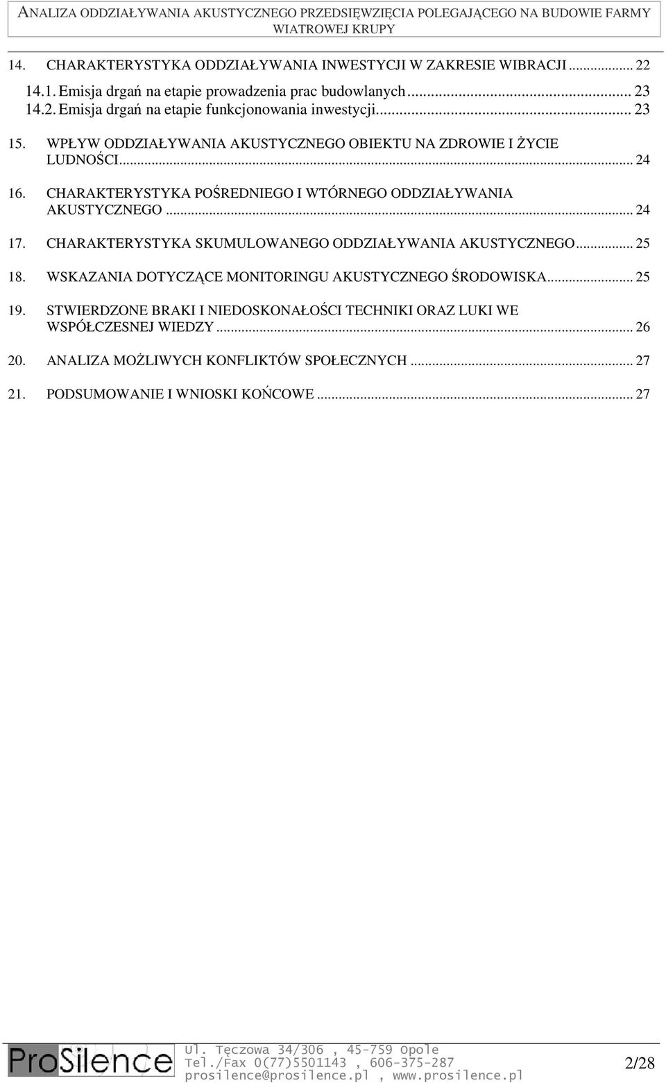 CHARAKTERYSTYKA SKUMULOWANEGO ODDZIAŁYWANIA AKUSTYCZNEGO... 25 18. WSKAZANIA DOTYCZĄCE MONITORINGU AKUSTYCZNEGO ŚRODOWISKA... 25 19.