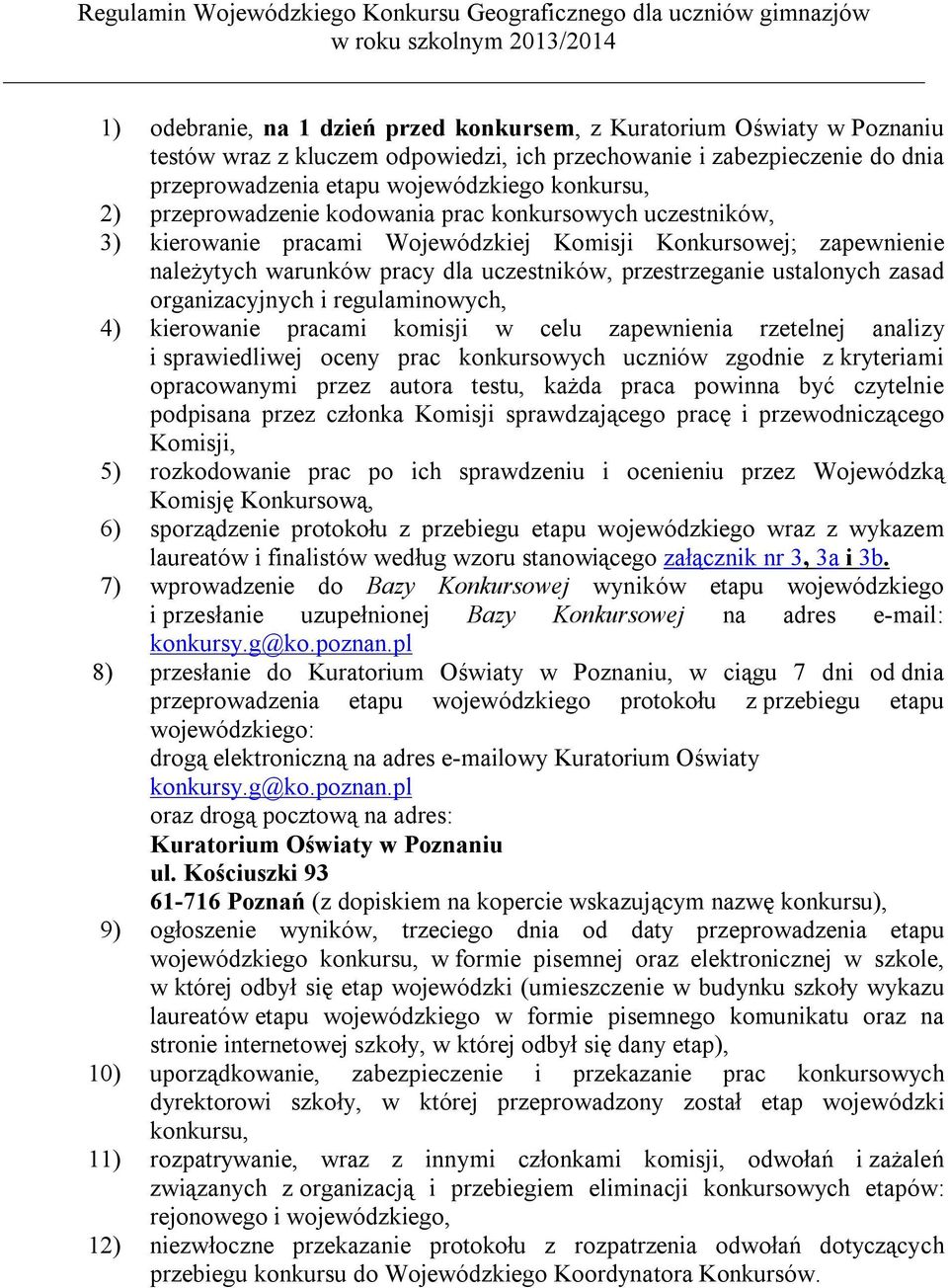 organizacyjnych i regulaminowych, 4) kierowanie pracami komisji w celu zapewnienia rzetelnej analizy i sprawiedliwej oceny prac konkursowych uczniów zgodnie z kryteriami opracowanymi przez autora