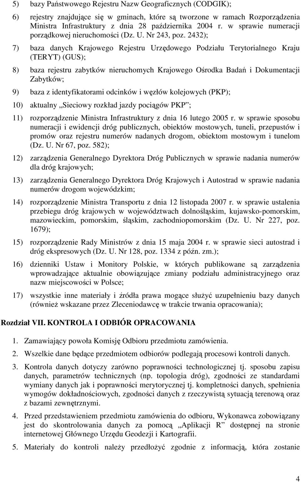 2432); 7) baza danych Krajowego Rejestru Urzędowego Podziału Terytorialnego Kraju (TERYT) (GUS); 8) baza rejestru zabytków nieruchomych Krajowego Ośrodka Badań i Dokumentacji Zabytków; 9) baza z