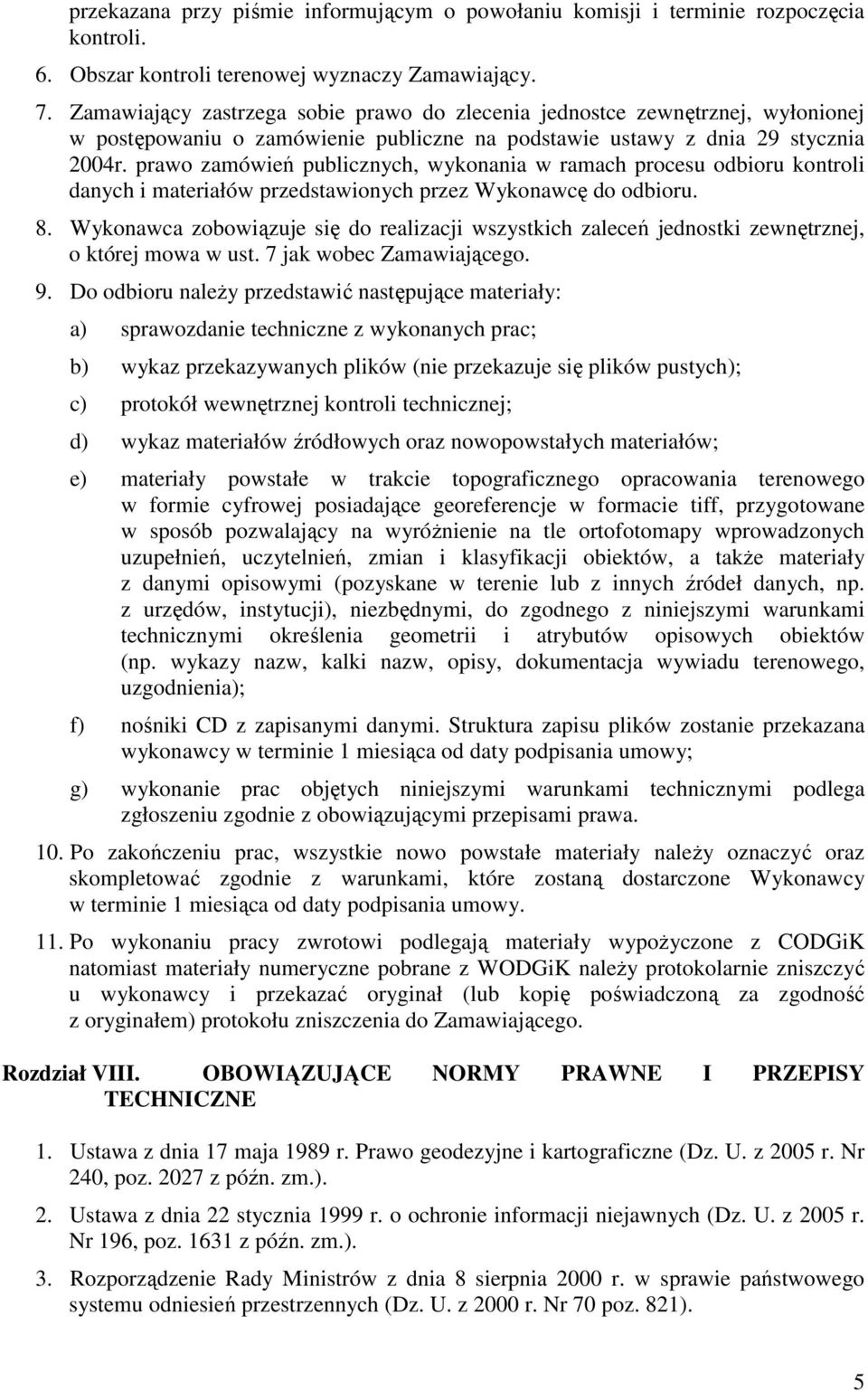 prawo zamówień publicznych, wykonania w ramach procesu odbioru kontroli danych i materiałów przedstawionych przez Wykonawcę do odbioru. 8.