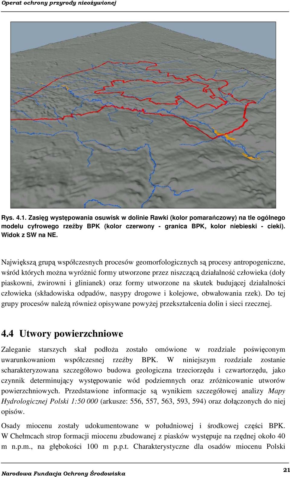 glinianek) oraz formy utworzone na skutek budującej działalności człowieka (składowiska odpadów, nasypy drogowe i kolejowe, obwałowania rzek).