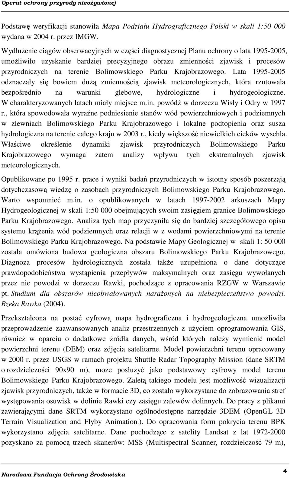 Bolimowskiego Parku Krajobrazowego. Lata 1995-2005 odznaczały się bowiem dużą zmiennością zjawisk meteorologicznych, która rzutowała bezpośrednio na warunki glebowe, hydrologiczne i hydrogeologiczne.
