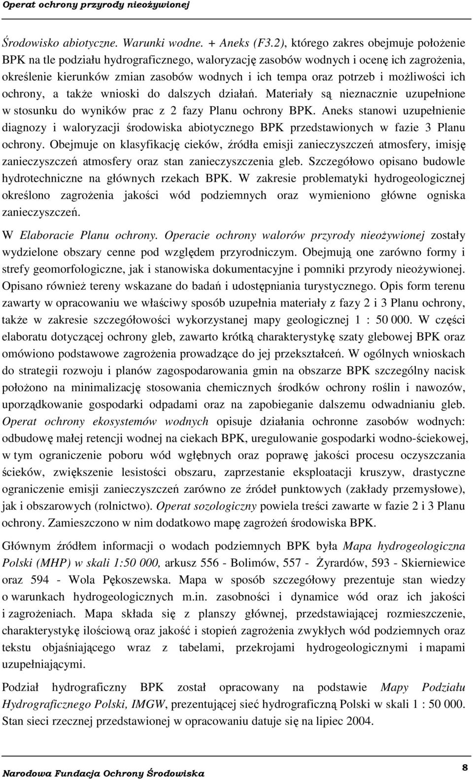 możliwości ich ochrony, a także wnioski do dalszych działań. Materiały są nieznacznie uzupełnione w stosunku do wyników prac z 2 fazy Planu ochrony BPK.