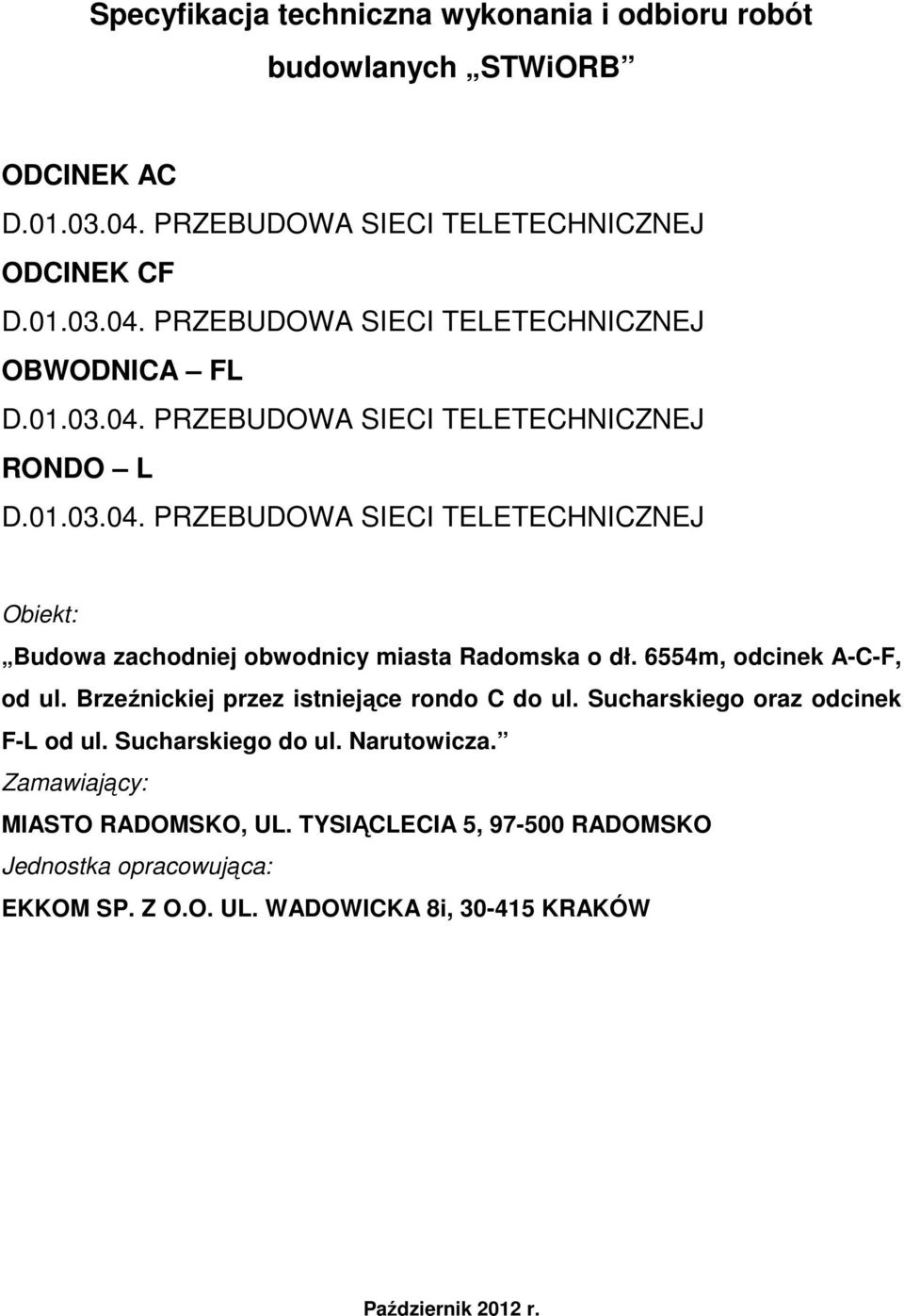 6554m, odcinek A-C-F, od ul. Brzeźnickiej przez istniejące rondo C do ul. Sucharskiego oraz odcinek F-L od ul. Sucharskiego do ul. Narutowicza.