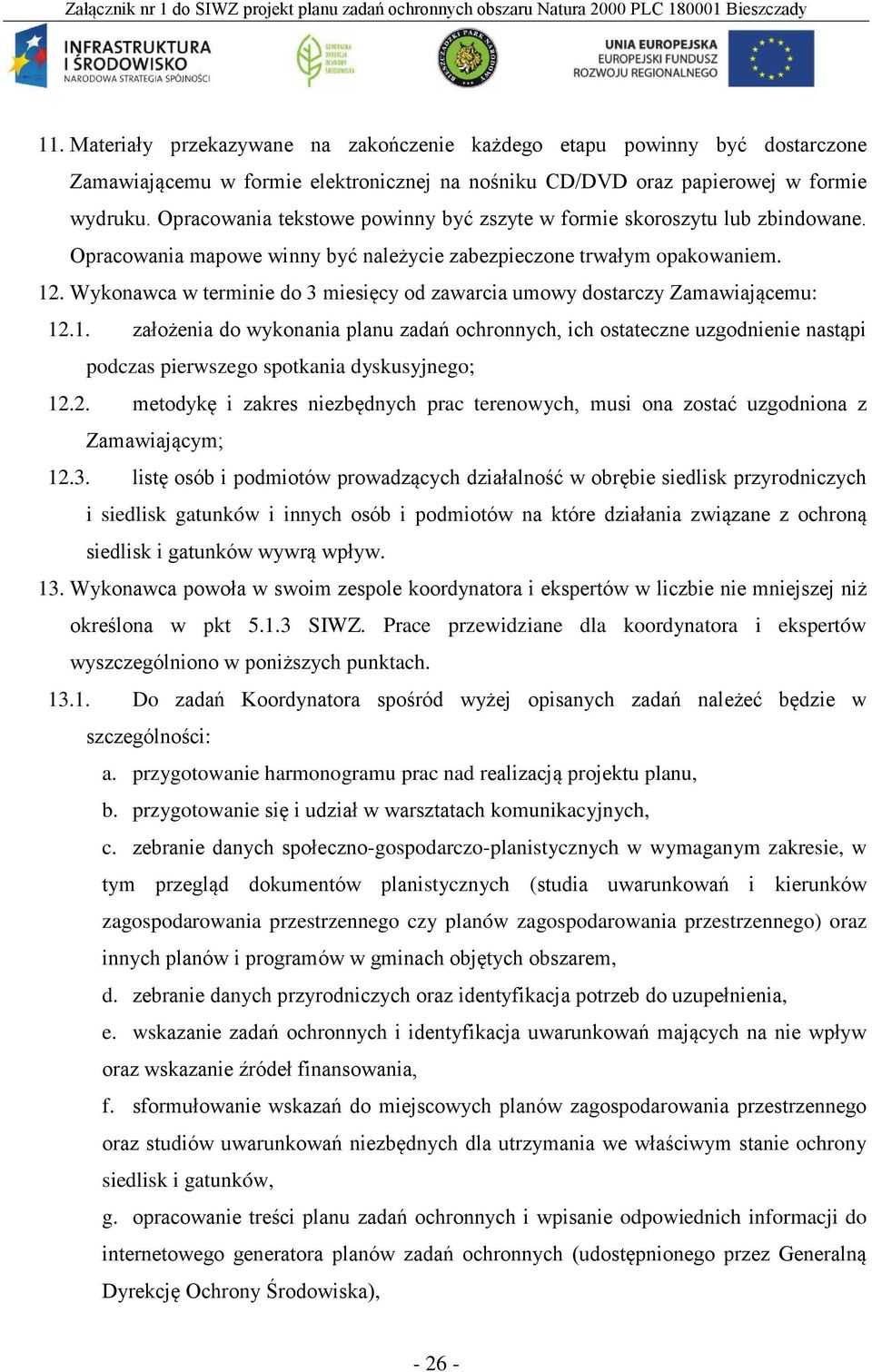 Wykonawca w terminie do 3 miesięcy od zawarcia umowy dostarczy Zamawiającemu: 12