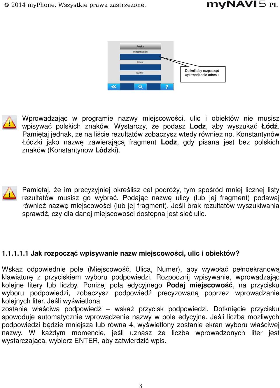 Pamiętaj, że im precyzyjniej określisz cel podróży, tym spośród mniej licznej listy rezultatów musisz go wybrać.