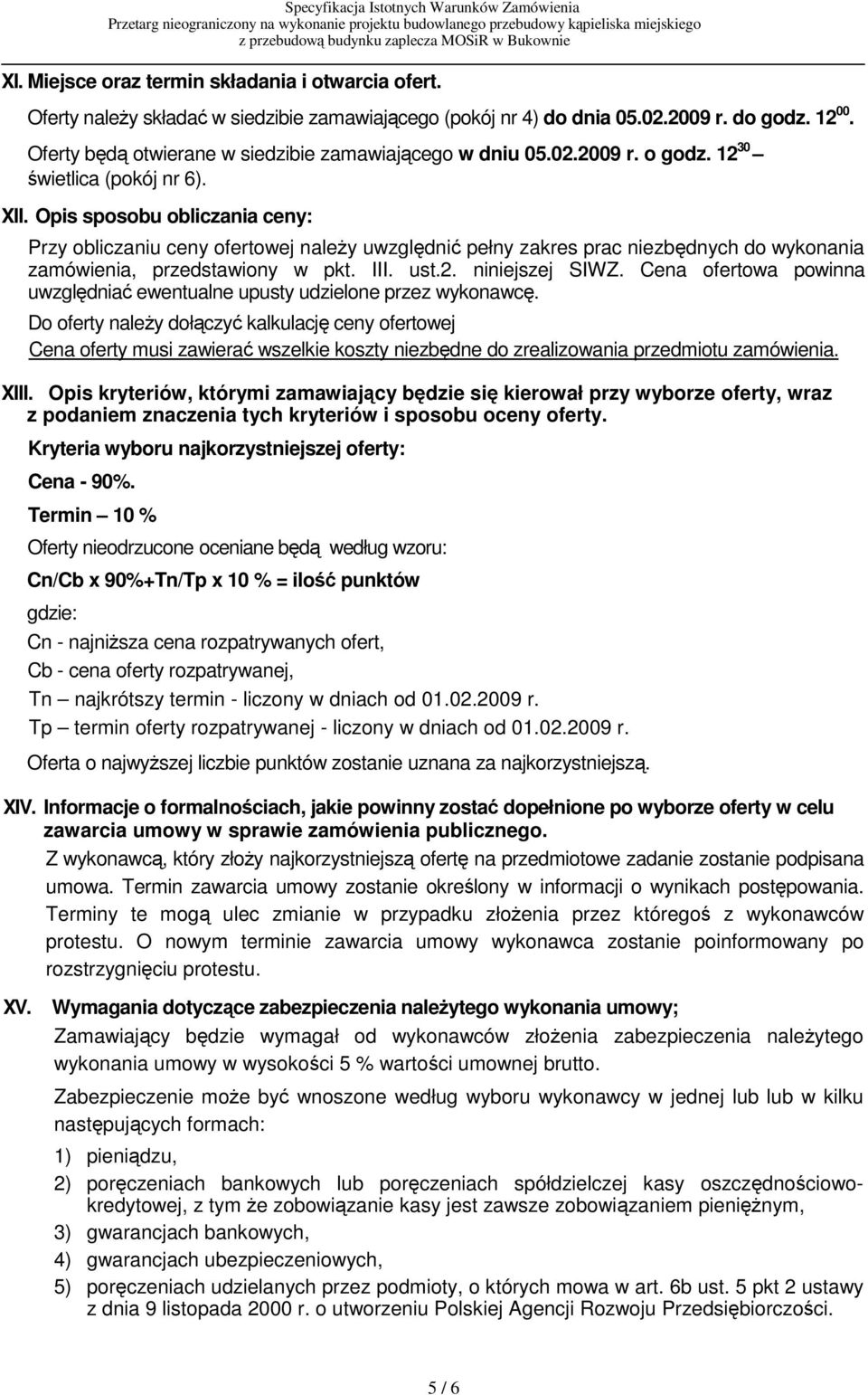 Opis sposobu obliczania ceny: Przy obliczaniu ceny ofertowej naley uwzgldni pełny zakres prac niezbdnych do wykonania zamówienia, przedstawiony w pkt. III. ust.2. niniejszej SIWZ.