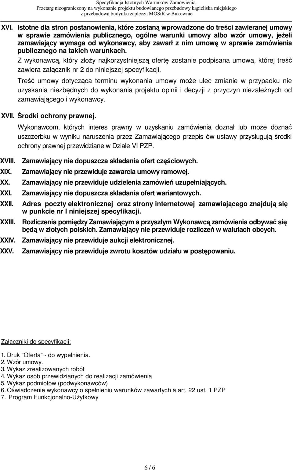 Z wykonawc, który złoy najkorzystniejsz ofert zostanie podpisana umowa, której tre zawiera załcznik nr 2 do niniejszej specyfikacji.