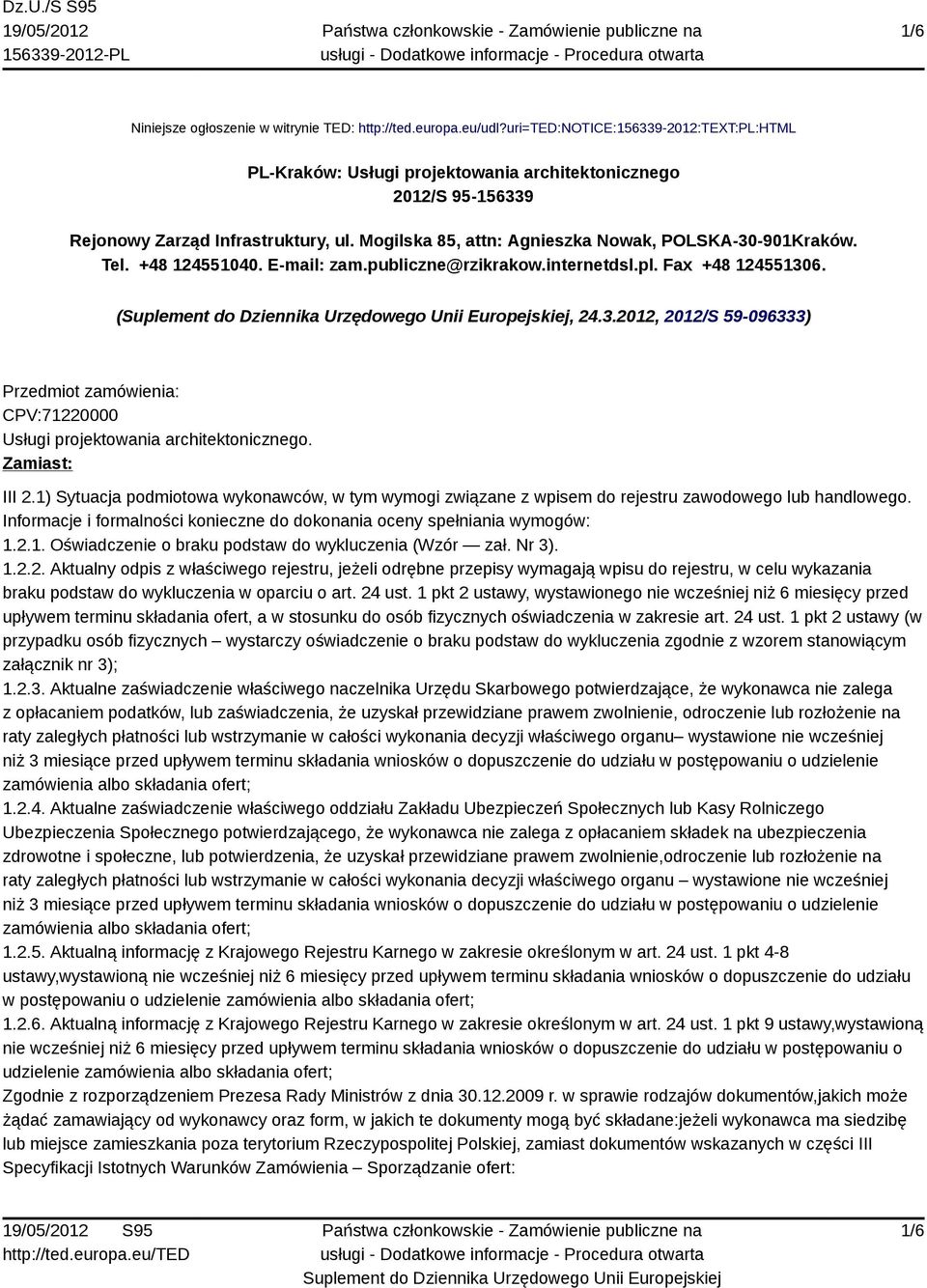 Tel. +48 124551040. E-mail: zam.publiczne@rzikrakow.internetdsl.pl. Fax +48 124551306. (, 24.3.2012, 2012/S 59-096333) Przedmiot zamówienia: CPV:71220000 Usługi projektowania architektonicznego.