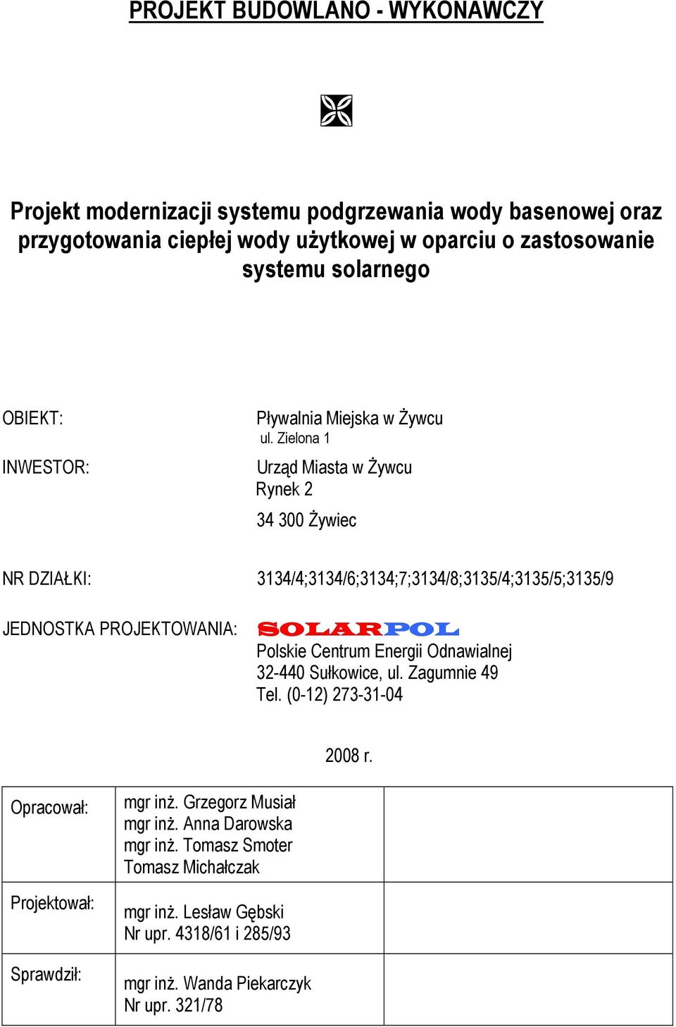Zielona 1 Urząd Miasta w śywcu Rynek 2 34 300 śywiec NR DZIAŁKI: 3134/4;3134/6;3134;7;3134/8;3135/4;3135/5;3135/9 JEDNOSTKA PROJEKTOWANIA: SOLARPOL Polskie Centrum