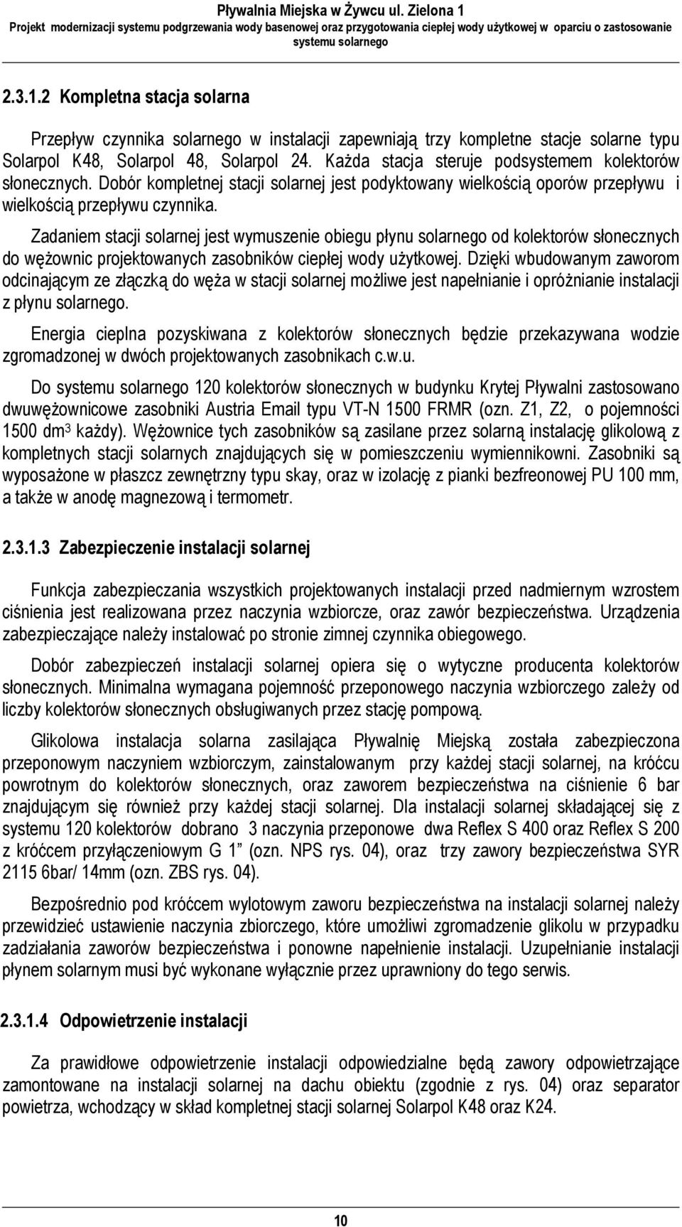 Zadaniem stacji solarnej jest wymuszenie obiegu płynu solarnego od kolektorów słonecznych do węŝownic projektowanych zasobników ciepłej wody uŝytkowej.