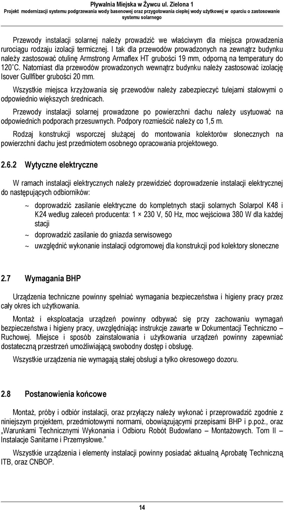 Natomiast dla przewodów prowadzonych wewnątrz budynku naleŝy zastosować izolację Isover Gullfiber grubości 20 mm.