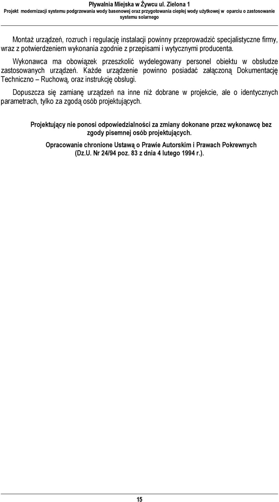 KaŜde urządzenie powinno posiadać załączoną Dokumentację Techniczno Ruchową, oraz instrukcję obsługi.