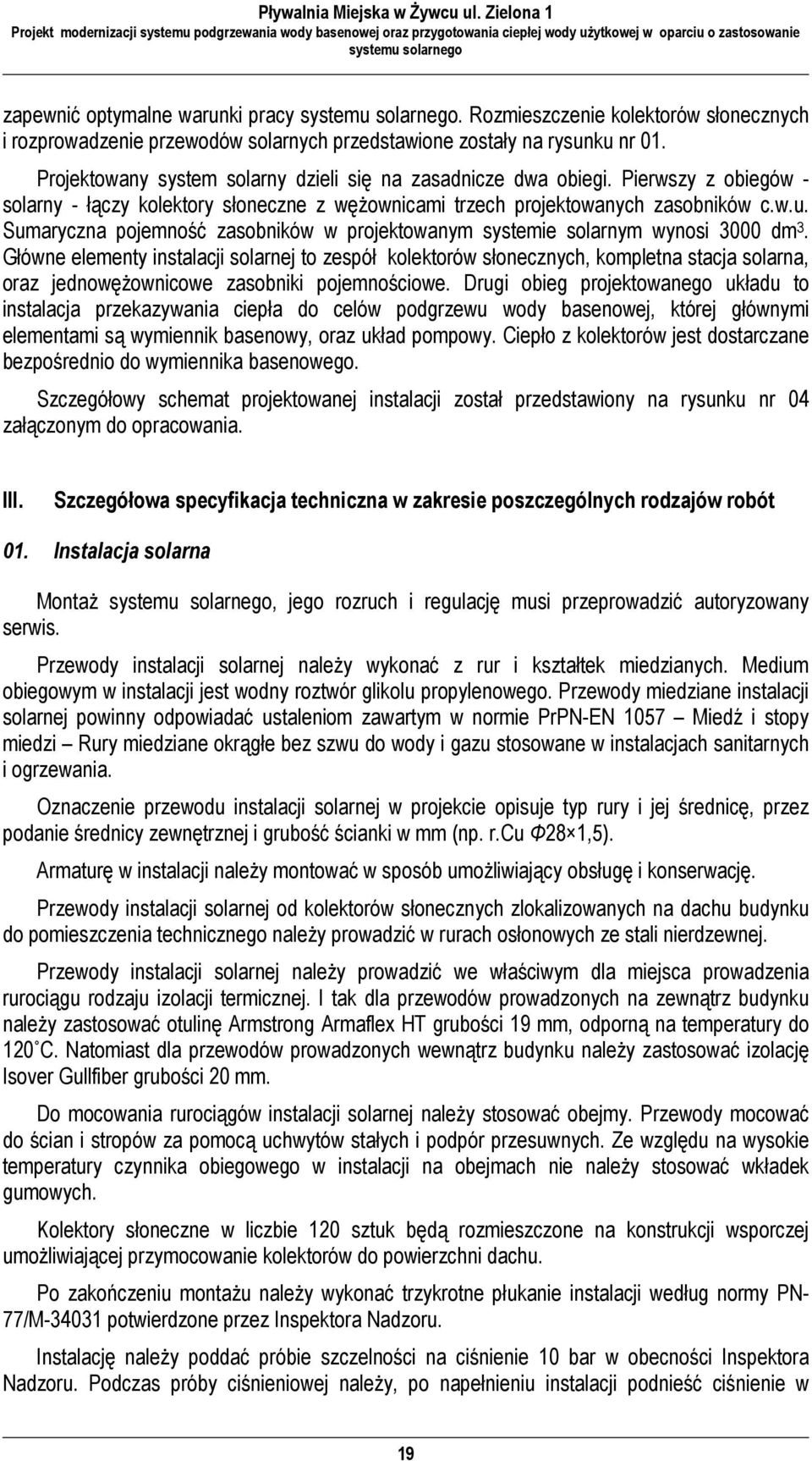 Sumaryczna pojemność zasobników w projektowanym systemie solarnym wynosi 3000 dm 3.