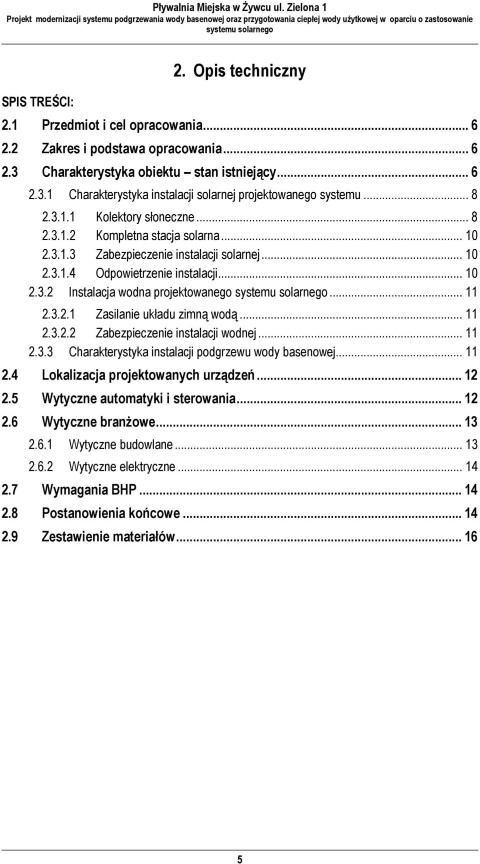 .. 11 2.3.2.1 Zasilanie układu zimną wodą... 11 2.3.2.2 Zabezpieczenie instalacji wodnej... 11 2.3.3 Charakterystyka instalacji podgrzewu wody basenowej... 11 2.4 Lokalizacja projektowanych urządzeń.