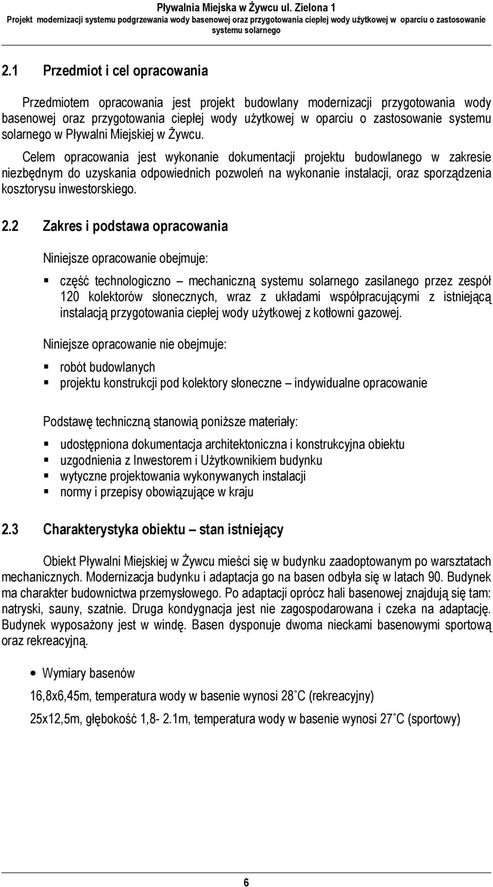 Celem opracowania jest wykonanie dokumentacji projektu budowlanego w zakresie niezbędnym do uzyskania odpowiednich pozwoleń na wykonanie instalacji, oraz sporządzenia kosztorysu inwestorskiego. 2.