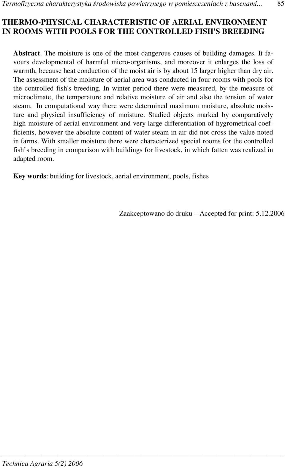 It favours developmental of harmful micro-organisms, and moreover it enlarges the loss of warmth, because heat conduction of the moist air is by about 15 larger higher than dry air.