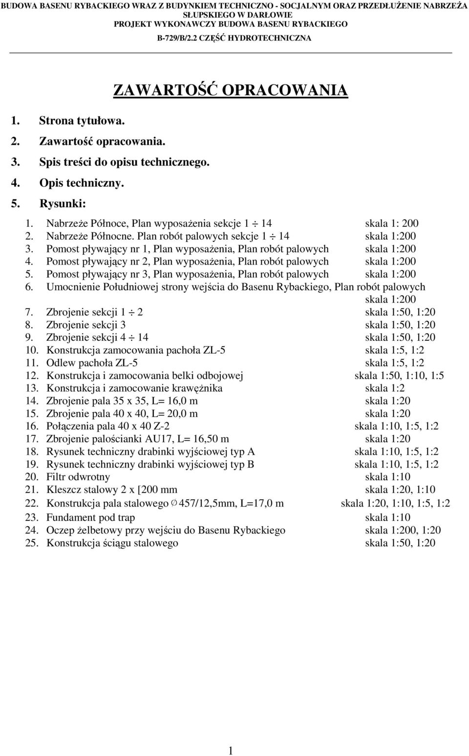 Pomost pływający nr 1, Plan wyposażenia, Plan robót palowych skala 1:200 4. Pomost pływający nr 2, Plan wyposażenia, Plan robót palowych skala 1:200 5.
