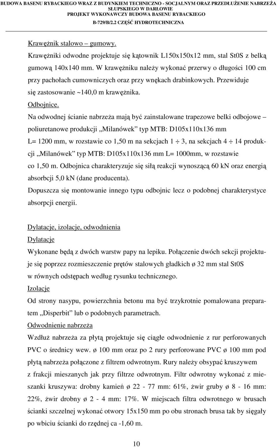 Na odwodnej ścianie nabrzeża mają być zainstalowane trapezowe belki odbojowe poliuretanowe produkcji Milanówek typ MTB: D105x110x136 mm L= 1200 mm, w rozstawie co 1,50 m na sekcjach 1 3, na sekcjach