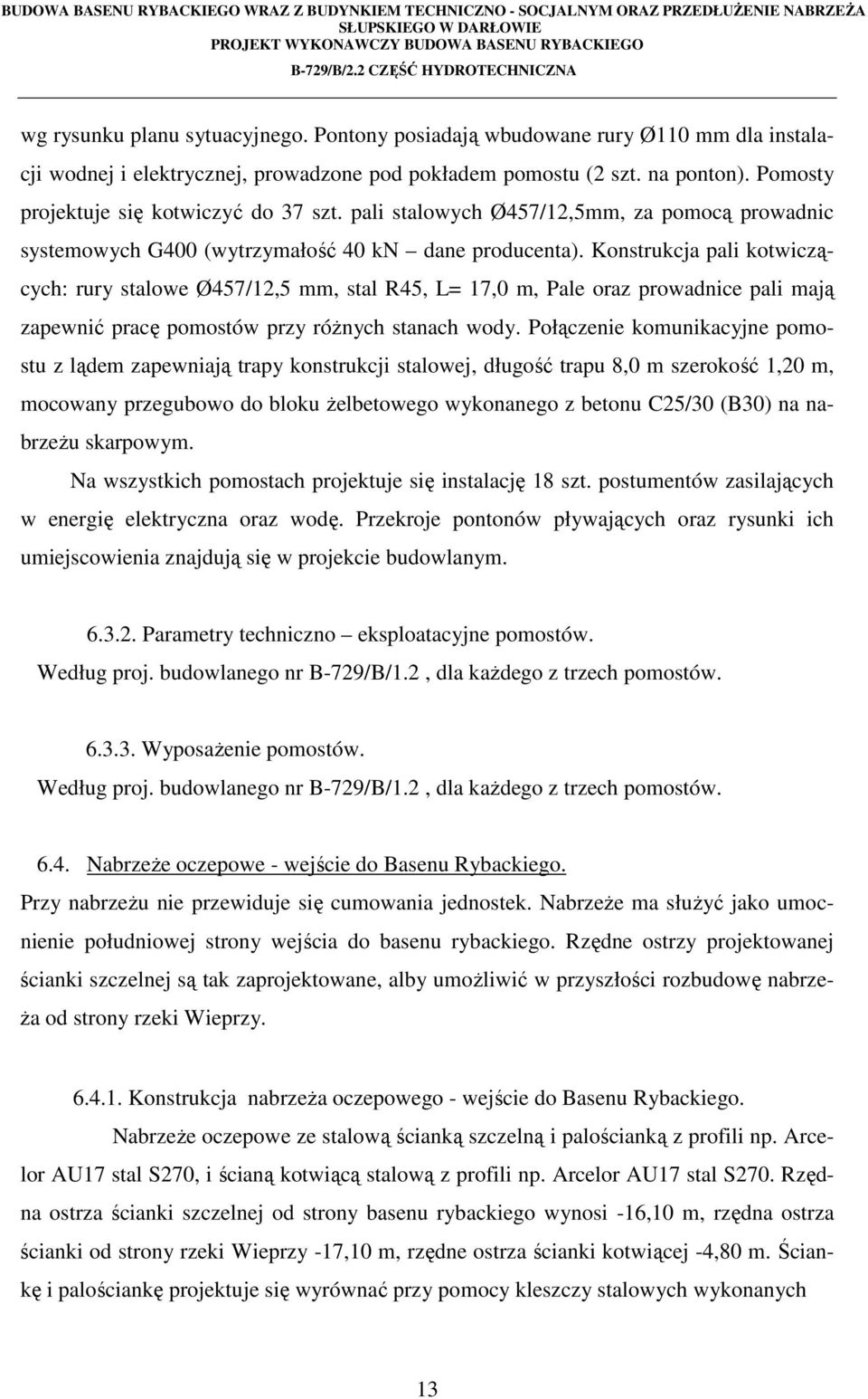 Konstrukcja pali kotwiczących: rury stalowe Ø457/12,5 mm, stal R45, L= 17,0 m, Pale oraz prowadnice pali mają zapewnić pracę pomostów przy różnych stanach wody.