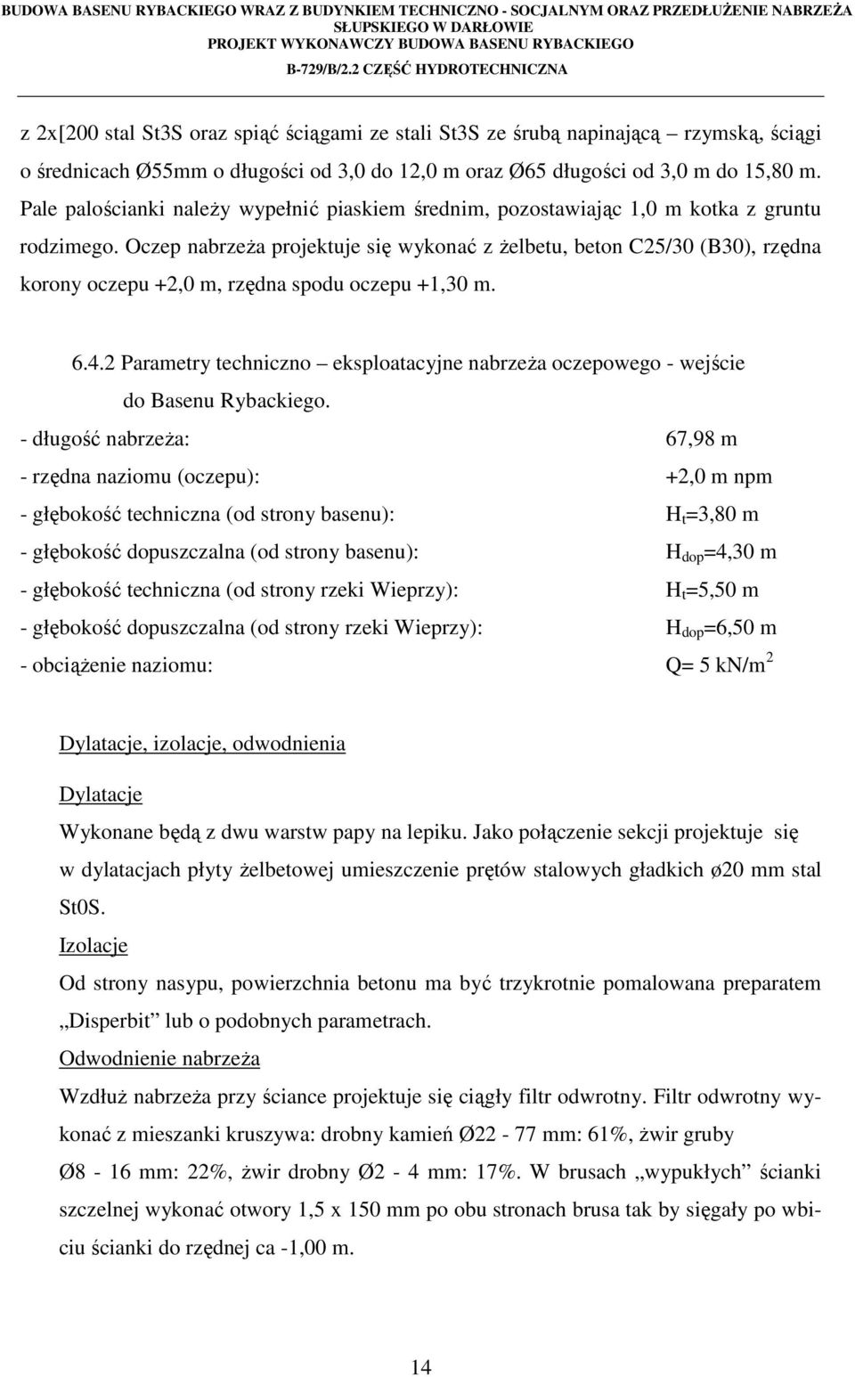 Oczep nabrzeża projektuje się wykonać z żelbetu, beton C25/30 (B30), rzędna korony oczepu +2,0 m, rzędna spodu oczepu +1,30 m. 6.4.