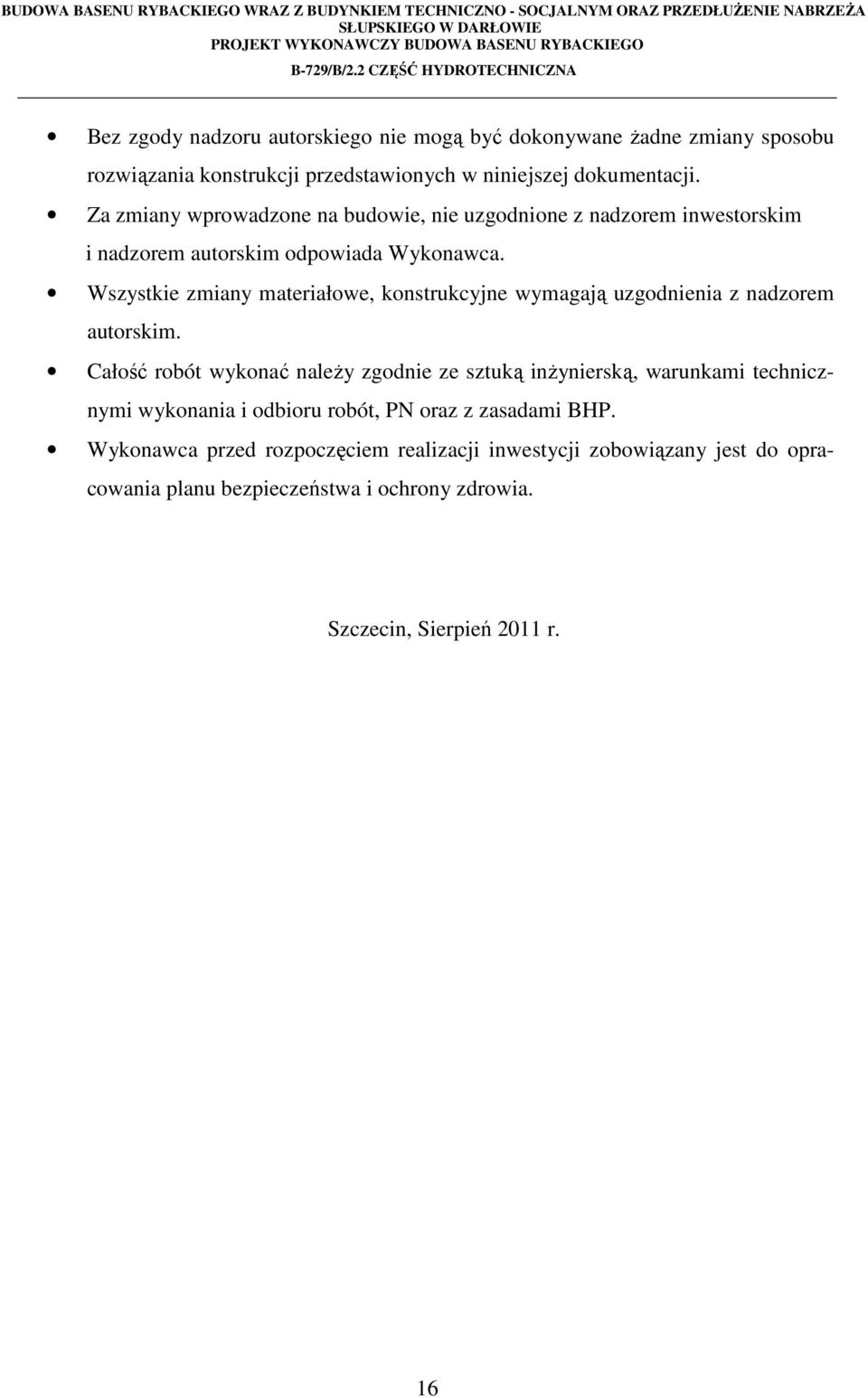 Wszystkie zmiany materiałowe, konstrukcyjne wymagają uzgodnienia z nadzorem autorskim.