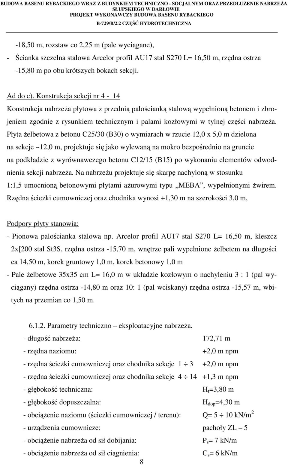 Płyta żelbetowa z betonu C25/30 (B30) o wymiarach w rzucie 12,0 x 5,0 m dzielona na sekcje ~12,0 m, projektuje się jako wylewaną na mokro bezpośrednio na gruncie na podkładzie z wyrównawczego betonu