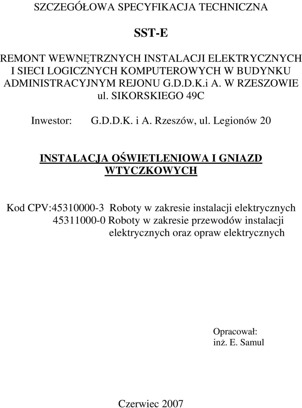 Legionów 20 INSTALACJA OŚWIETLENIOWA I GNIAZD WTYCZKOWYCH Kod CPV:45310000-3 Roboty w zakresie instalacji elektrycznych