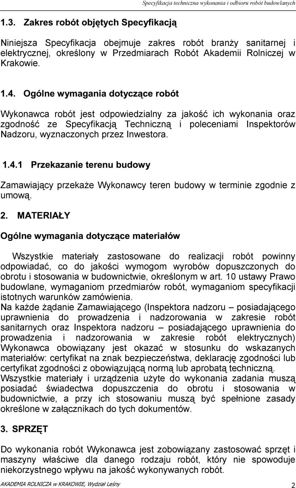 Zamawiający przekaże Wykonawcy teren budowy w terminie zgodnie z umową.