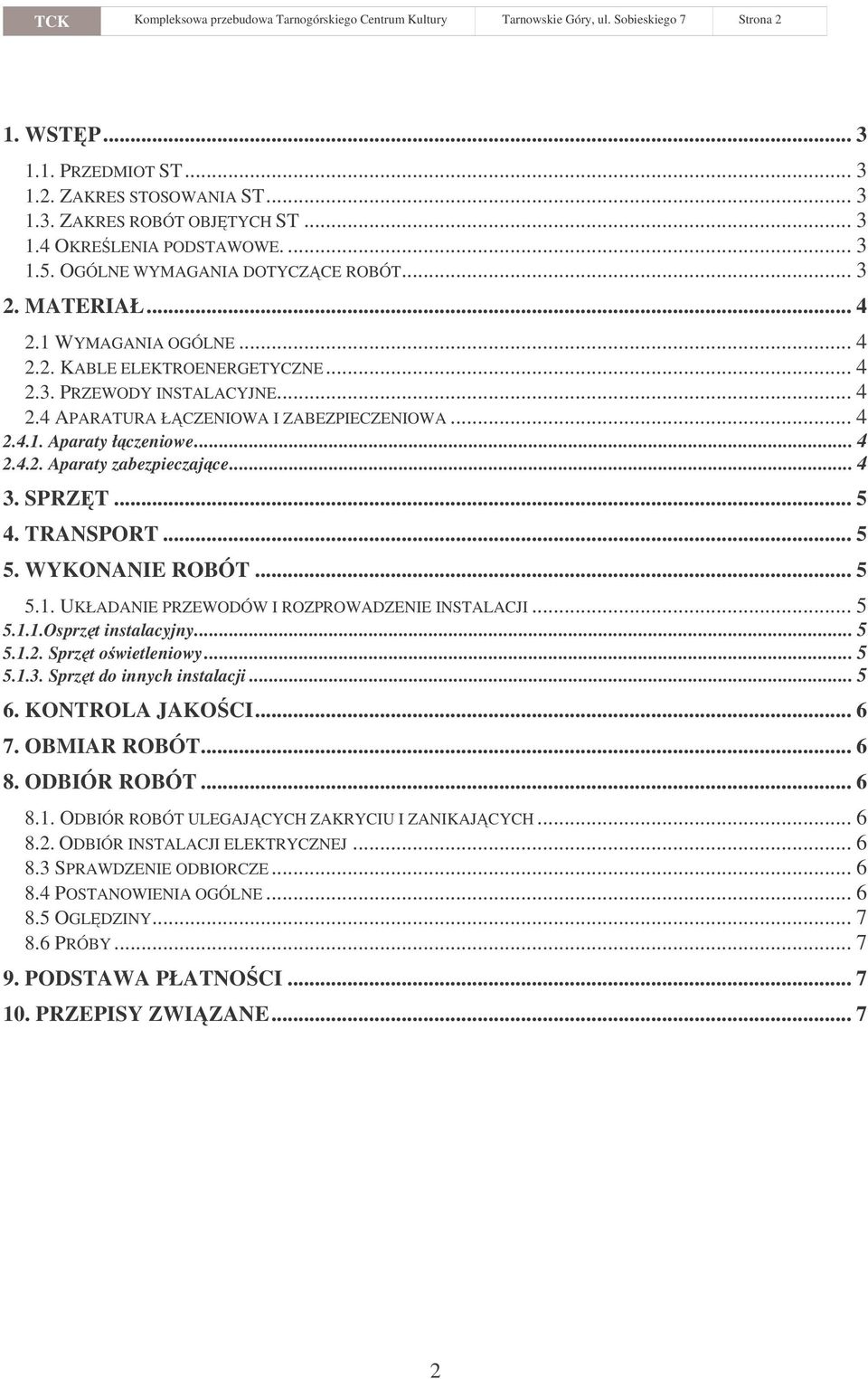 .. 4 2.4.1. Aparaty łczeniowe... 4 2.4.2. Aparaty zabezpieczajce... 4 3. SPRZT... 5 4. TRANSPORT... 5 5. WYKONANIE ROBÓT... 5 5.1. UKŁADANIE PRZEWODÓW I ROZPROWADZENIE INSTALACJI... 5 5.1.1.Osprzt instalacyjny.
