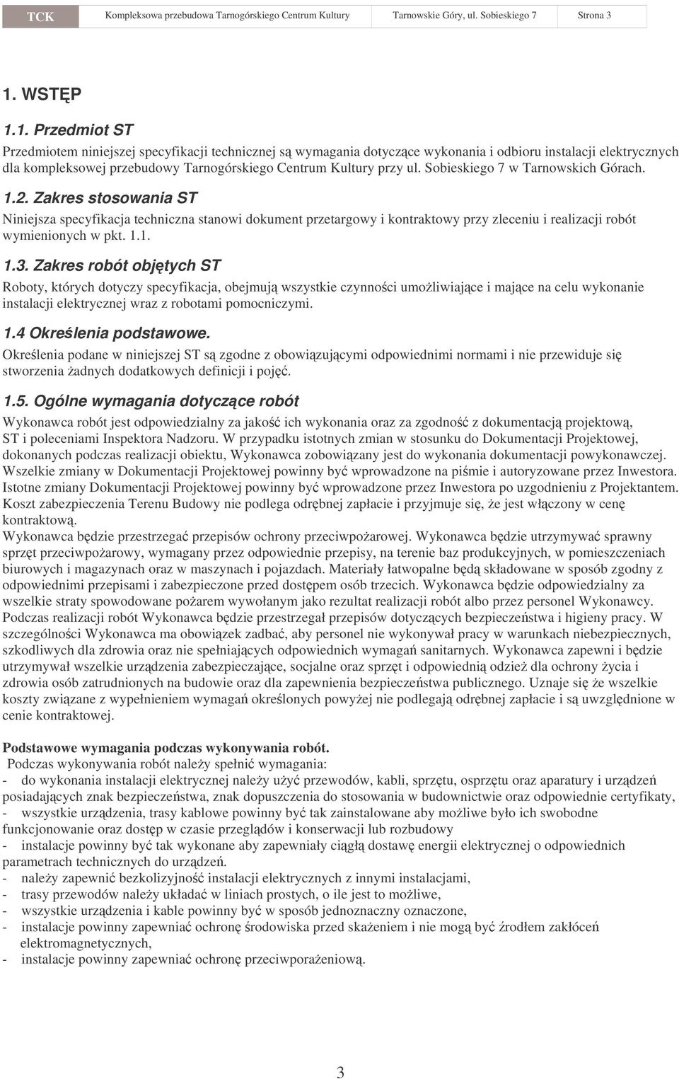 1. Przedmiot ST Przedmiotem niniejszej specyfikacji technicznej s wymagania dotyczce wykonania i odbioru instalacji elektrycznych dla kompleksowej przebudowy Tarnogórskiego Centrum Kultury przy ul.