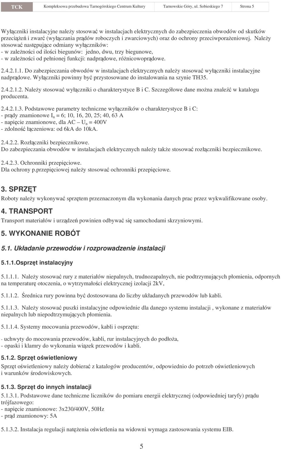 przeciwporaeniowej. Naley stosowa nastpujce odmiany wyłczników: - w zalenoci od iloci biegunów: jedno, dwu, trzy biegunowe, - w zalenoci od pełnionej funkcji: nadprdowe, rónicowoprdowe. 2.4.2.1.