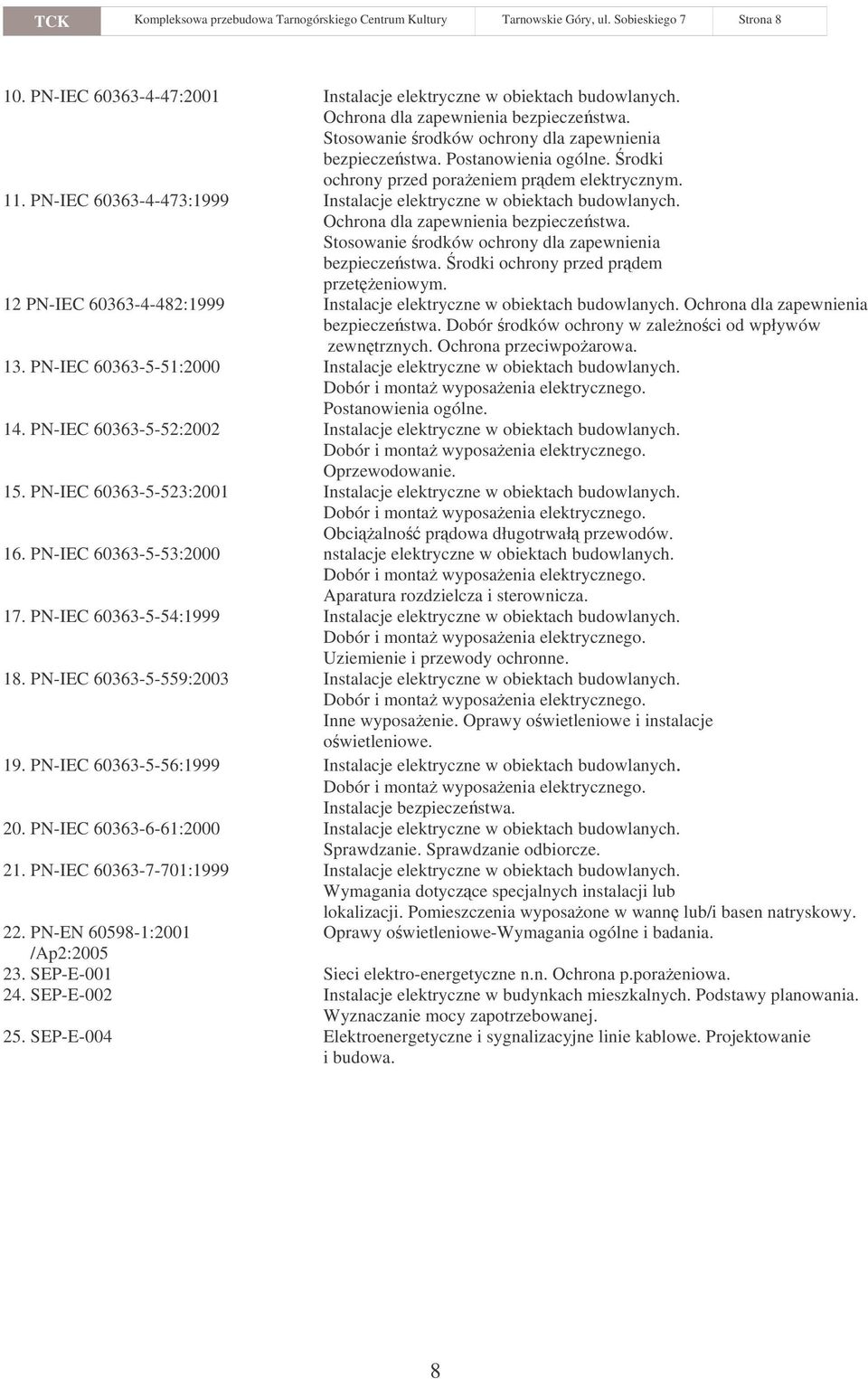 PN-IEC 60363-4-473:1999 Instalacje elektryczne w obiektach budowlanych. Stosowanie rodków ochrony dla zapewnienia bezpiecze stwa. rodki ochrony przed prdem przeteniowym.