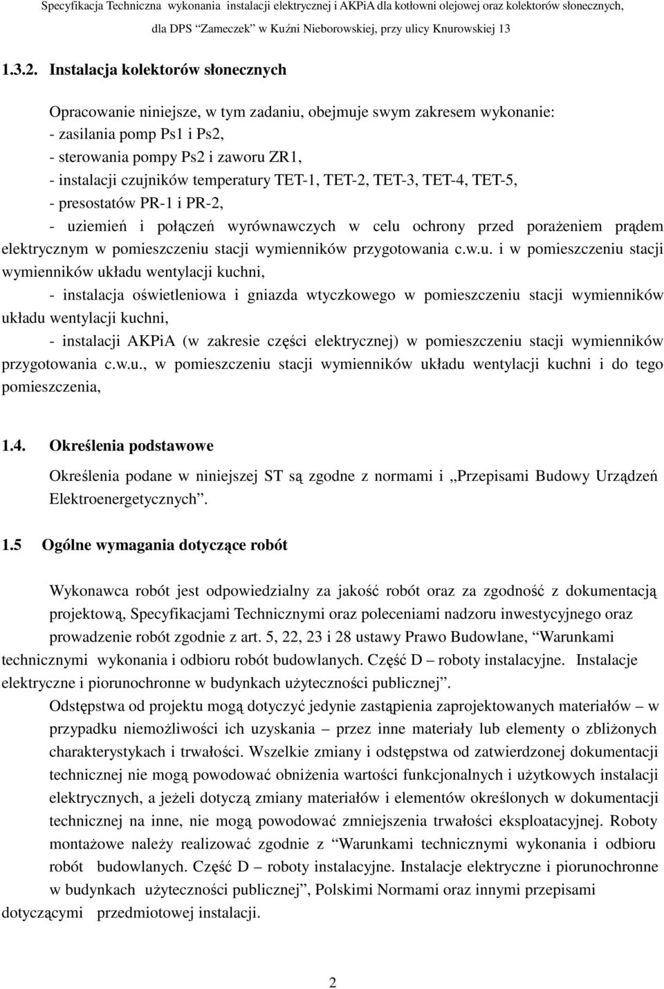 temperatury TET-1, TET-2, TET-3, TET-4, TET-5, - presostatów PR-1 i PR-2, - uziemień i połączeń wyrównawczych w celu ochrony przed poraŝeniem prądem elektrycznym w pomieszczeniu stacji wymienników