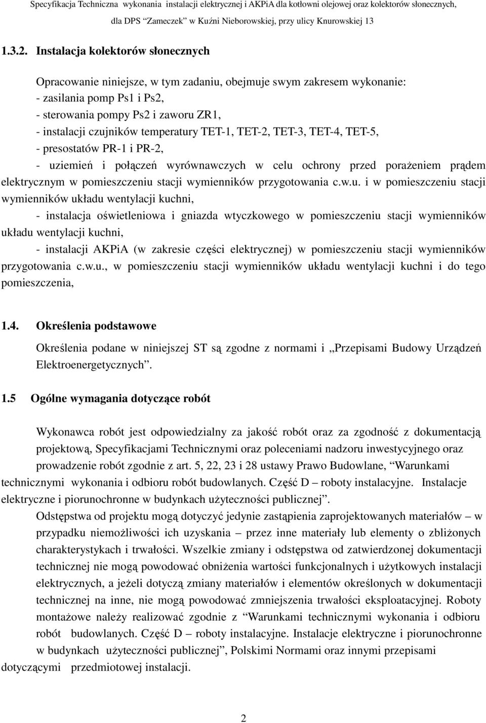 temperatury TET-1, TET-2, TET-3, TET-4, TET-5, - presostatów PR-1 i PR-2, - uziemień i połączeń wyrównawczych w celu ochrony przed poraŝeniem prądem elektrycznym w pomieszczeniu stacji wymienników