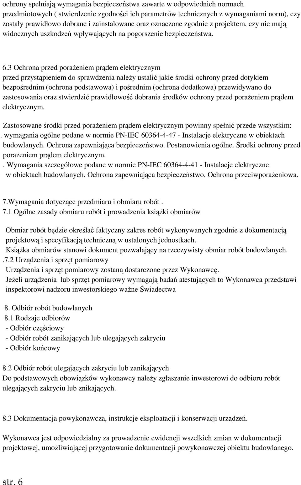 3 Ochrona przed poraŝeniem prądem elektrycznym przed przystąpieniem do sprawdzenia naleŝy ustalić jakie środki ochrony przed dotykiem bezpośrednim (ochrona podstawowa) i pośrednim (ochrona dodatkowa)