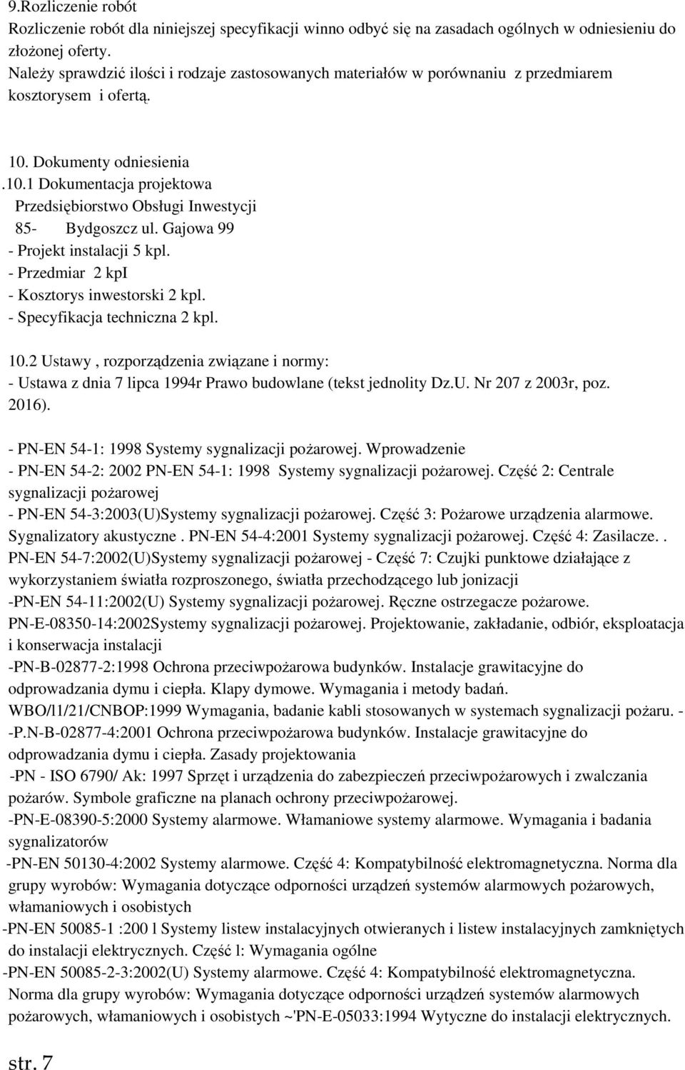 Gajowa 99 - Projekt instalacji 5 kpl. - Przedmiar 2 kpi - Kosztorys inwestorski 2 kpl. - Specyfikacja techniczna 2 kpl. 10.