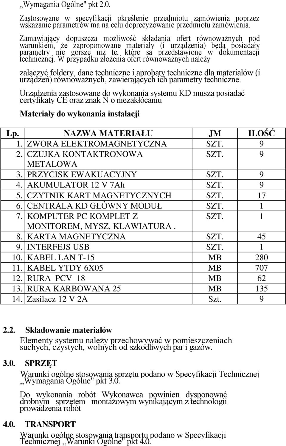 technicznej. W przypadku złożenia ofert równoważnych należy załączyć foldery, dane techniczne i aprobaty techniczne dla materiałów (i urządzeń) równoważnych, zawierających ich parametry techniczne.