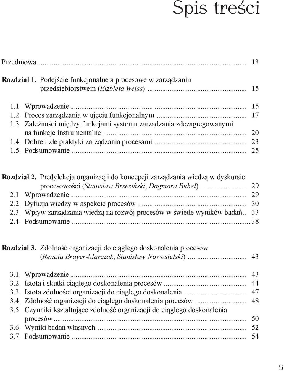 Predylekcja organizacji do koncepcji zarządzania wiedzą w dyskursie procesowości (Stanisław Brzeziński, Dagmara Bubel)... 29 2.1. Wprowadzenie... 29 2.2. Dyfuzja wiedzy w aspekcie procesów... 30