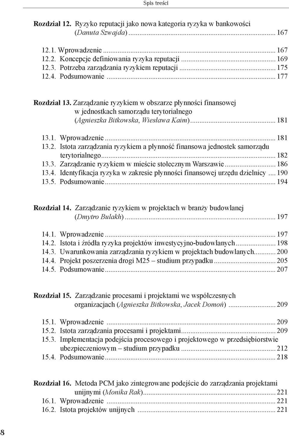 Zarządzanie ryzykiem w obszarze płynności finansowej w jednostkach samorządu terytorialnego (Agnieszka Bitkowska, Wiesława Kaim)... 181 13.1. Wprowadzenie... 181 13.2.