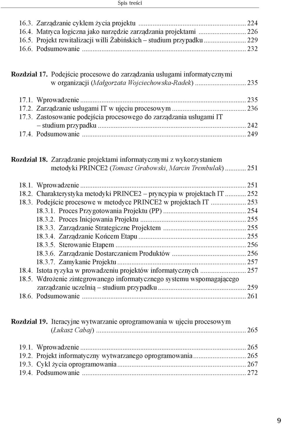 .. 236 17.3. Zastosowanie podejścia procesowego do zarządzania usługami IT studium przypadku... 242 17.4. Podsumowanie... 249 Rozdział 18.