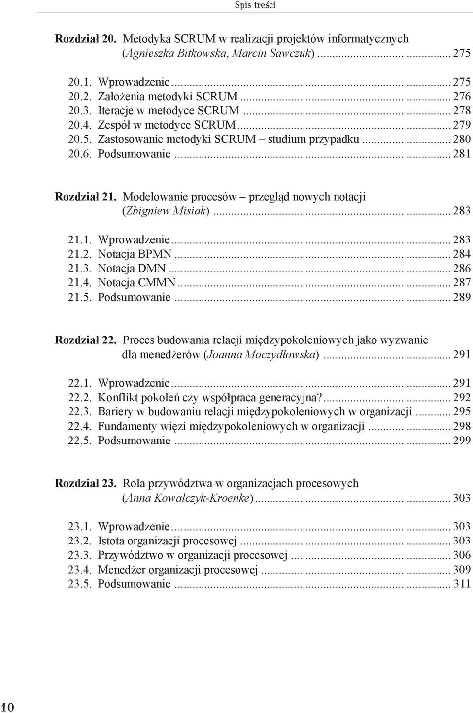 Modelowanie procesów przegląd nowych notacji (Zbigniew Misiak)... 283 21.1. Wprowadzenie... 283 21.2. Notacja BPMN... 284 21.3. Notacja DMN... 286 21.4. Notacja CMMN... 287 21.5. Podsumowanie.