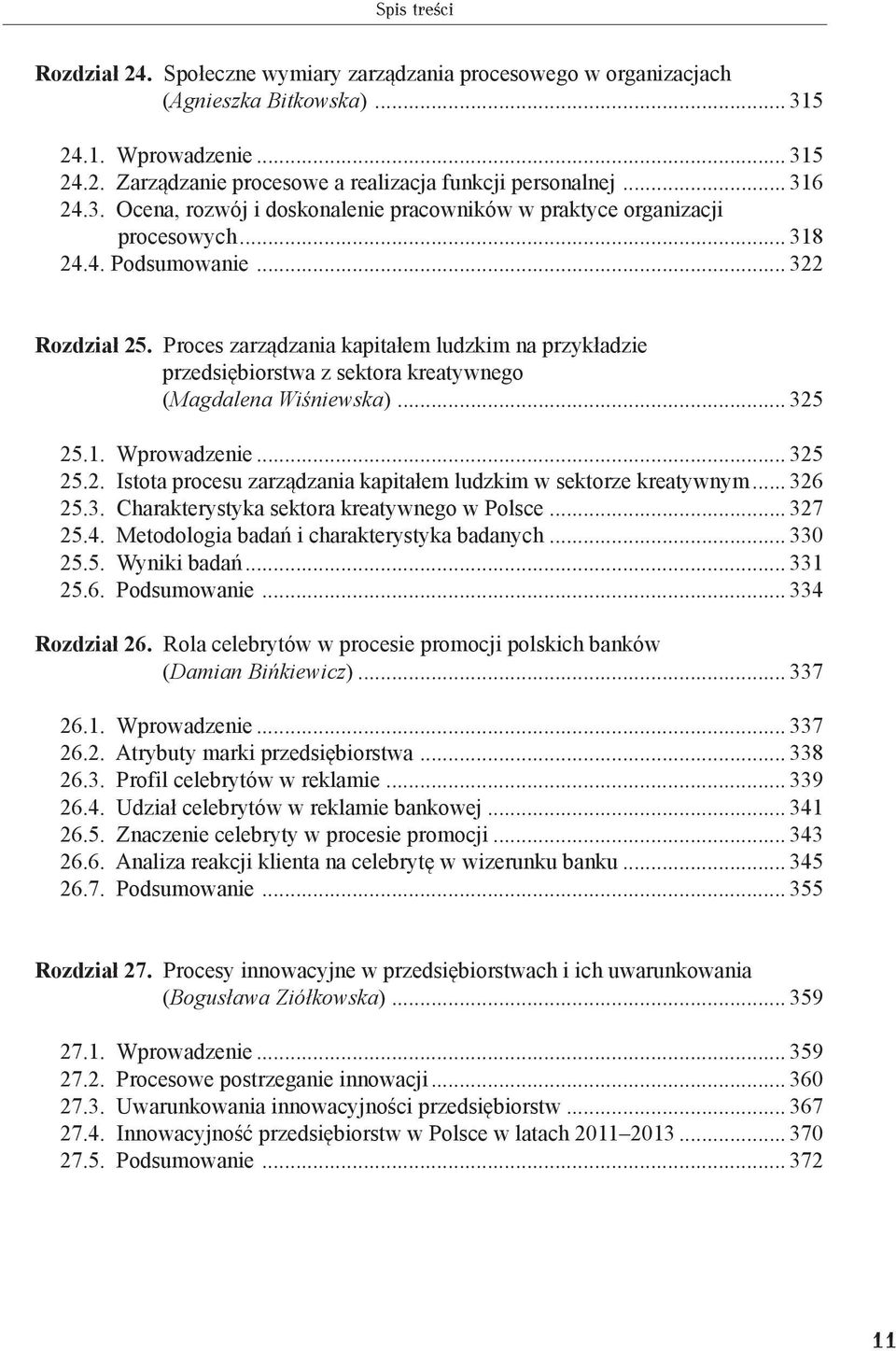 .. 326 25.3. Charakterystyka sektora kreatywnego w Polsce... 327 25.4. Metodologia badań i charakterystyka badanych... 330 25.5. Wyniki badań... 331 25.6. Podsumowanie... 334 Rozdział 26.
