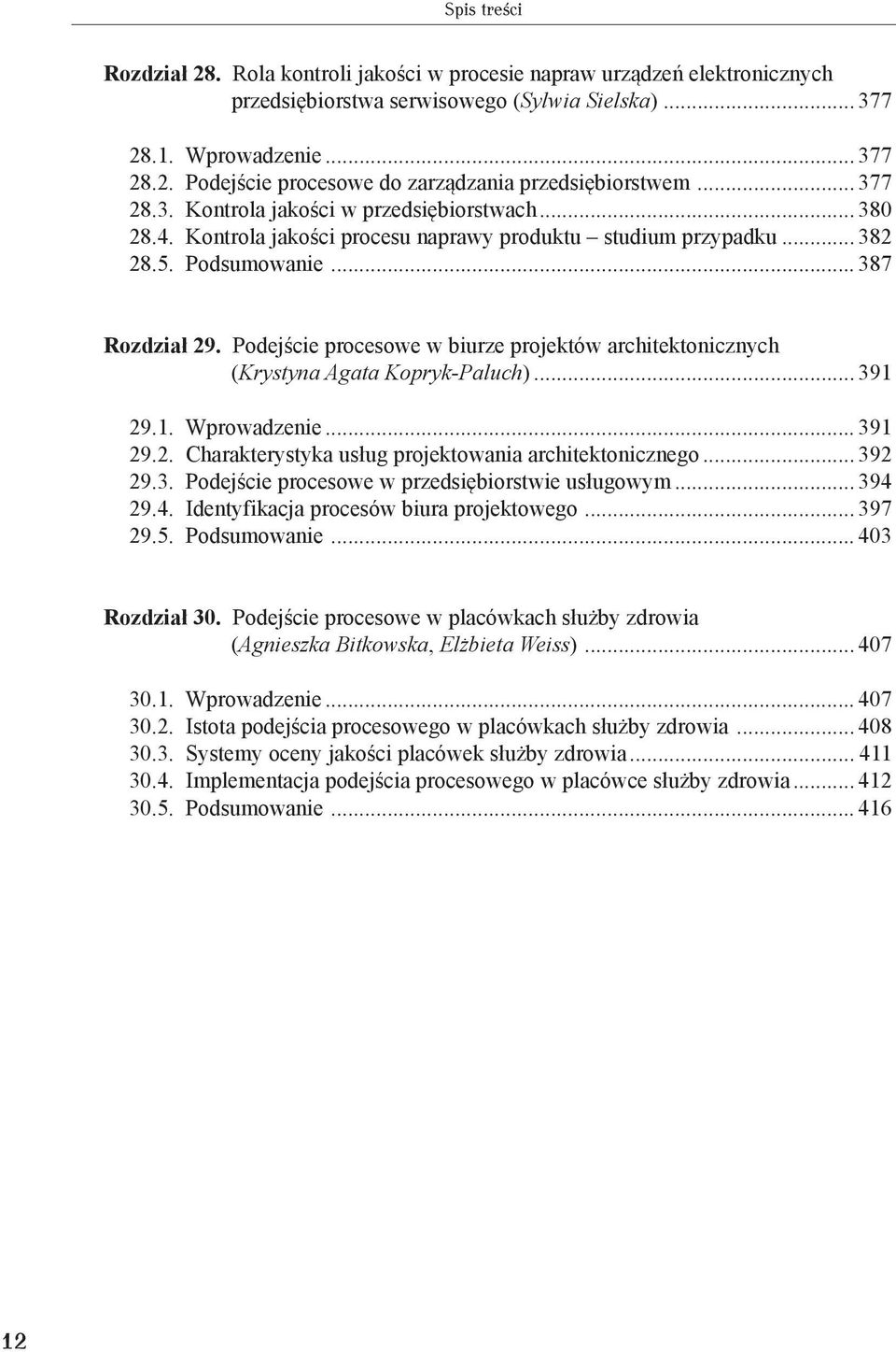 Podejście procesowe w biurze projektów architektonicznych (Krystyna Agata Kopryk-Paluch)... 391 29.1. Wprowadzenie... 391 29.2. Charakterystyka usług projektowania architektonicznego... 392 29.3. Podejście procesowe w przedsiębiorstwie usługowym.