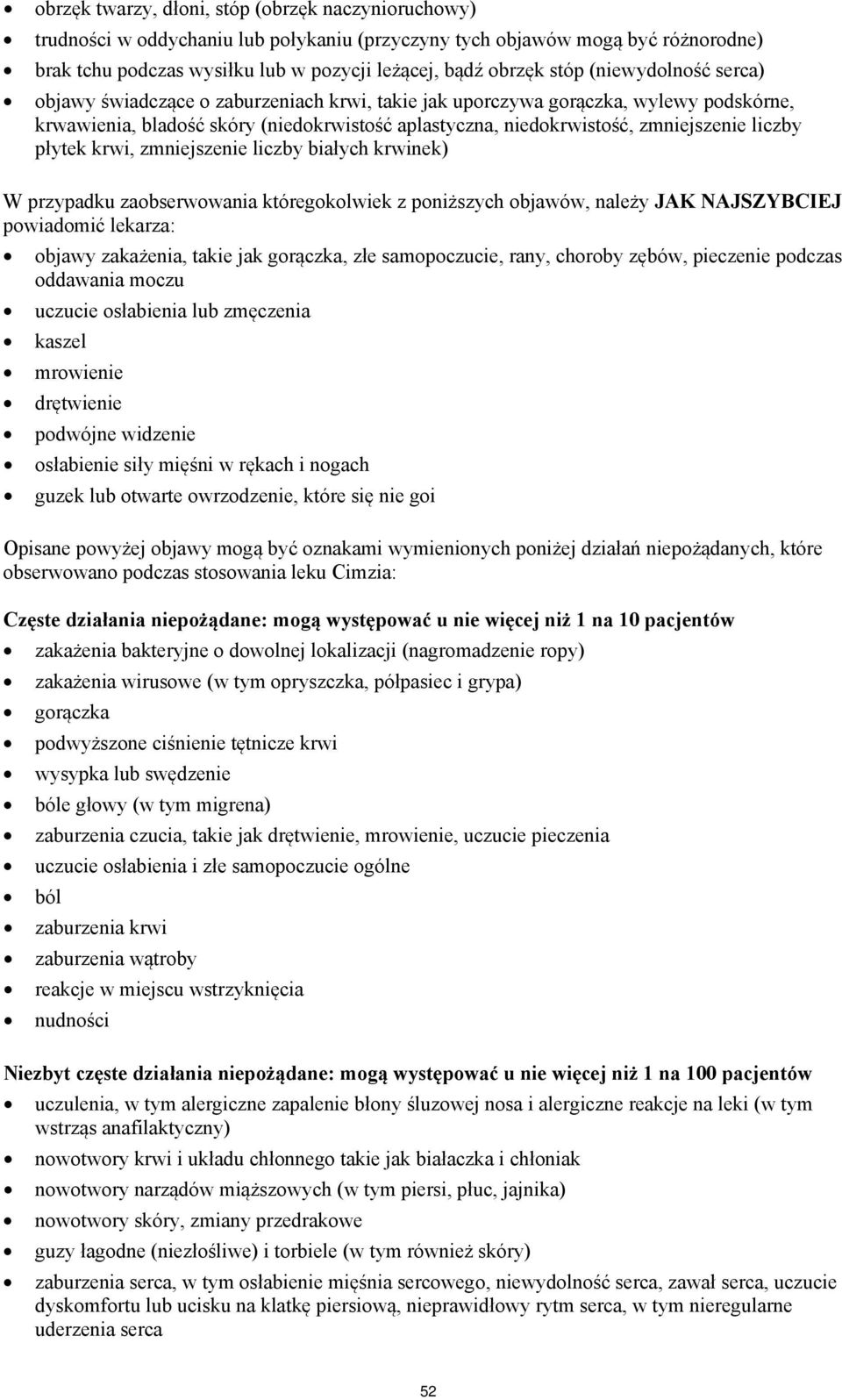 płytek krwi, zmniejszenie liczby białych krwinek) W przypadku zaobserwowania któregokolwiek z poniższych objawów, należy JAK NAJSZYBCIEJ powiadomić lekarza: objawy zakażenia, takie jak gorączka, złe